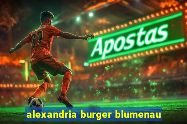 alexandria burger blumenau